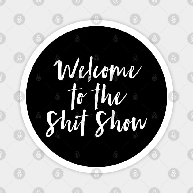 Welcome to the Shit Show Magnet by MadEDesigns